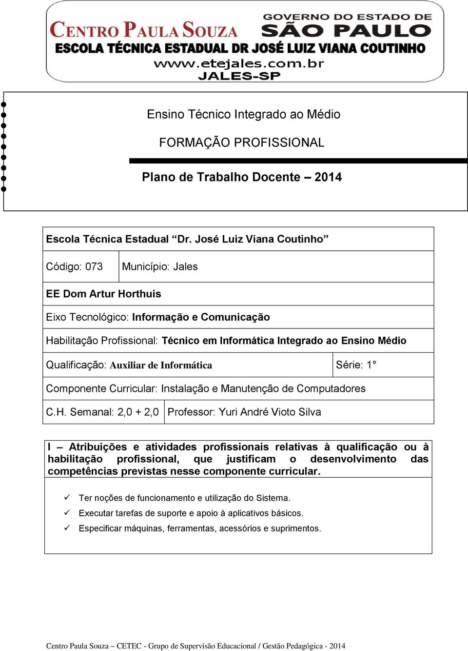 Qualificação: Auxiliar de Informática Série: 1 Componente Curricular: Instalação e Manutenção de Computadores C.H.