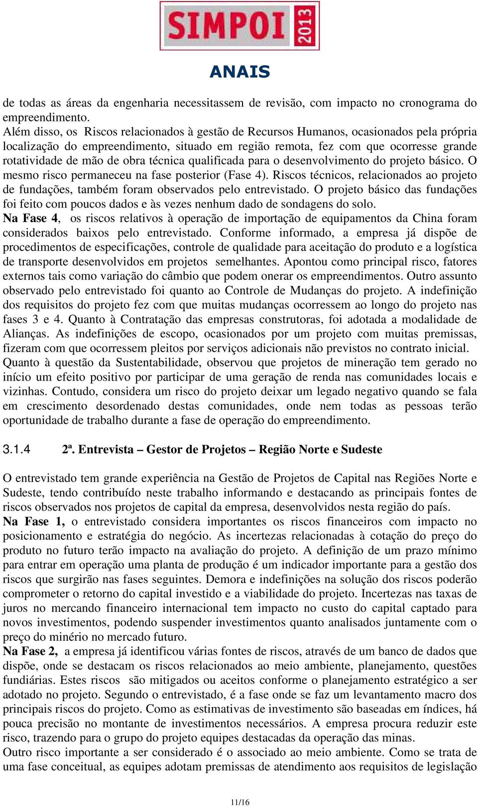 obra técnica qualificada para o desenvolvimento do projeto básico. O mesmo risco permaneceu na fase posterior (Fase 4).