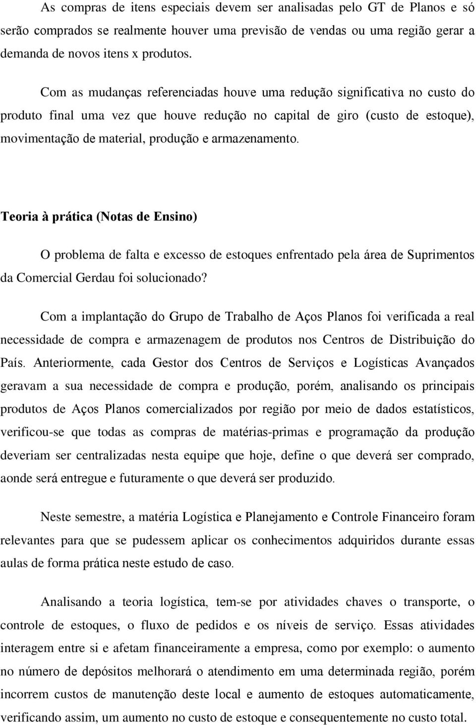 armazenamento. Teoria à prática (Notas de Ensino) O problema de falta e excesso de estoques enfrentado pela área de Suprimentos da Comercial Gerdau foi solucionado?