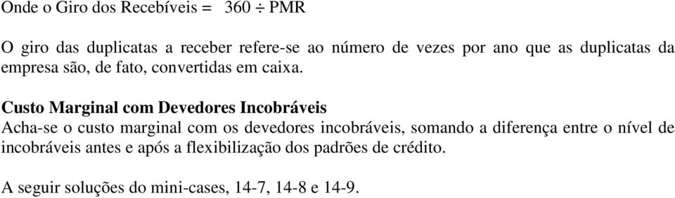 Custo Marginal com Devedores Incobráveis Acha-se o custo marginal com os devedores incobráveis, somando a