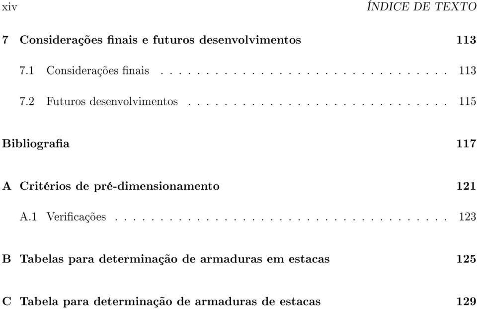 .................................... 123 B Tabelas para determinação de armaduras em estacas 125 C