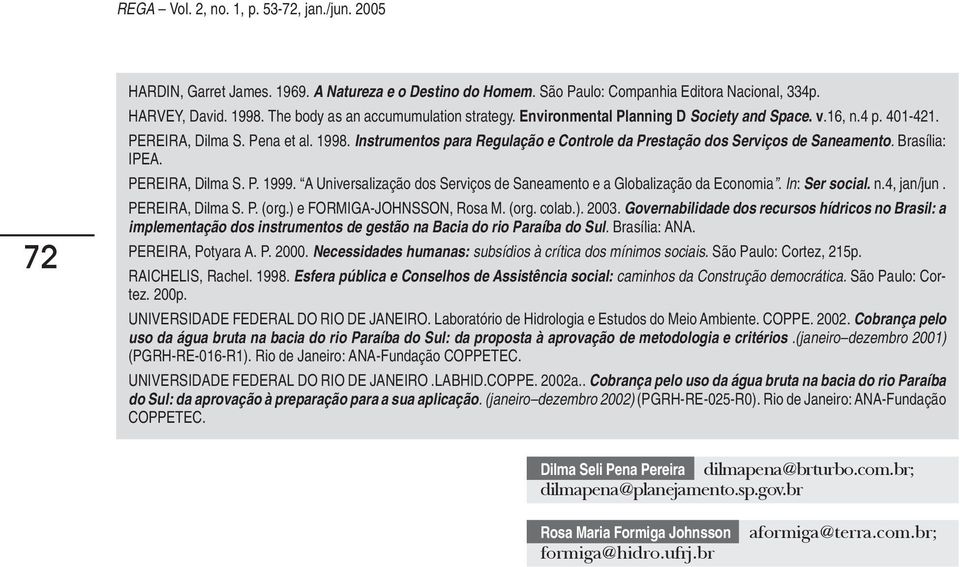 Instrumentos para Regulação e Controle da Prestação dos Serviços de Saneamento. Brasília: IPEA. PEREIRA, Dilma S. P. 1999. A Universalização dos Serviços de Saneamento e a Globalização da Economia.