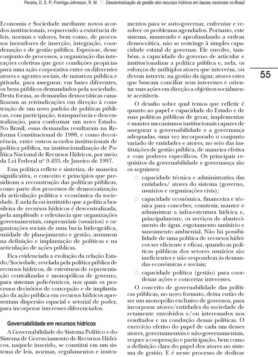 de processos inovadores de inserção, integração, coordenação e de gestão pública.