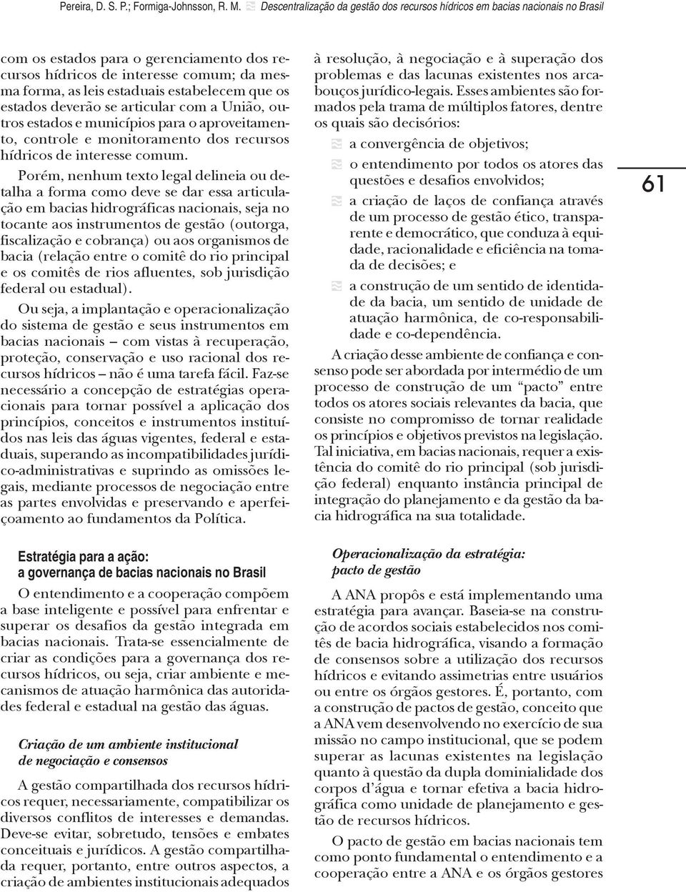 estabelecem que os estados deverão se articular com a União, outros estados e municípios para o aproveitamento, controle e monitoramento dos recursos hídricos de interesse comum.