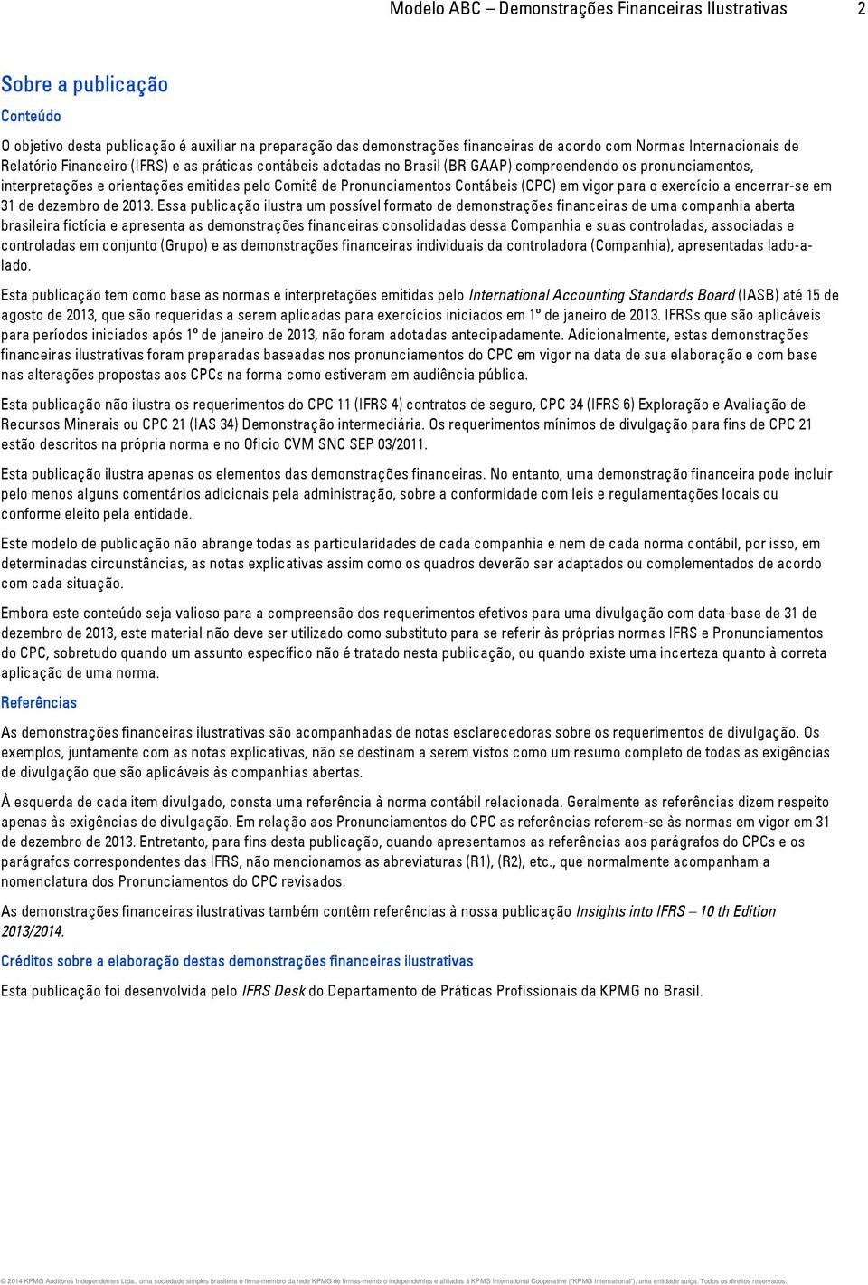 (CPC) em vigor para o exercício a encerrar-se em 31 de dezembro de 2013.