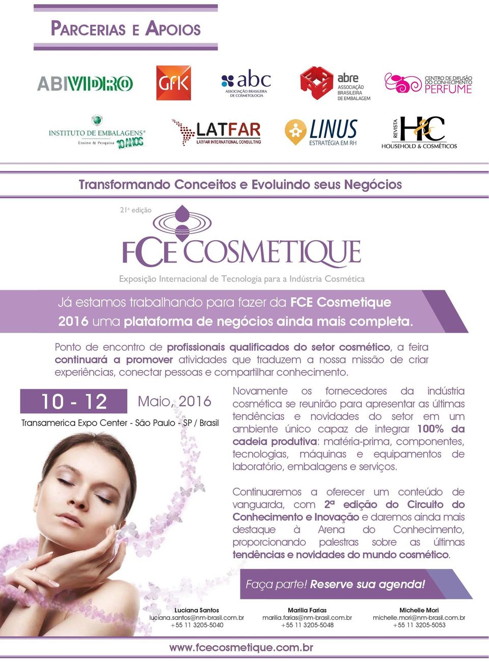 Ponto de encontro de profissionais qualificados do setor cosmético, a feira continuará a promover atividades que traduzem a nossa missão de criar experiências, conectar pessoas e compartilhar