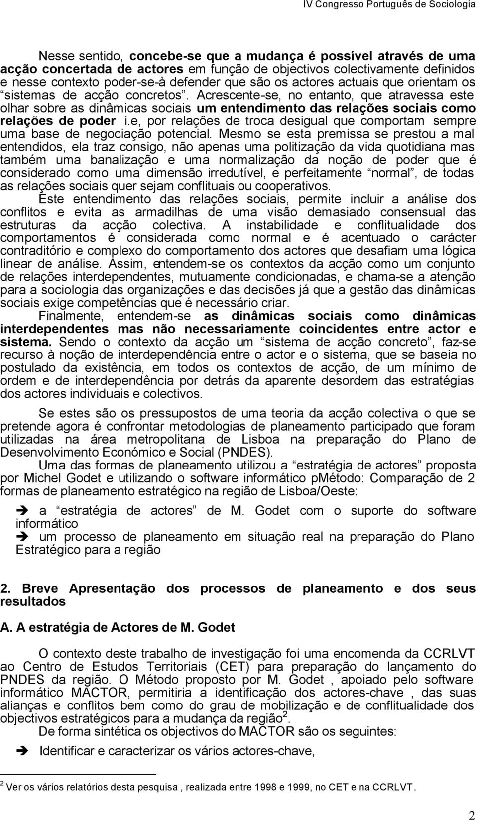 e, por relações de troca desigual que comportam sempre uma base de negociação potencial.