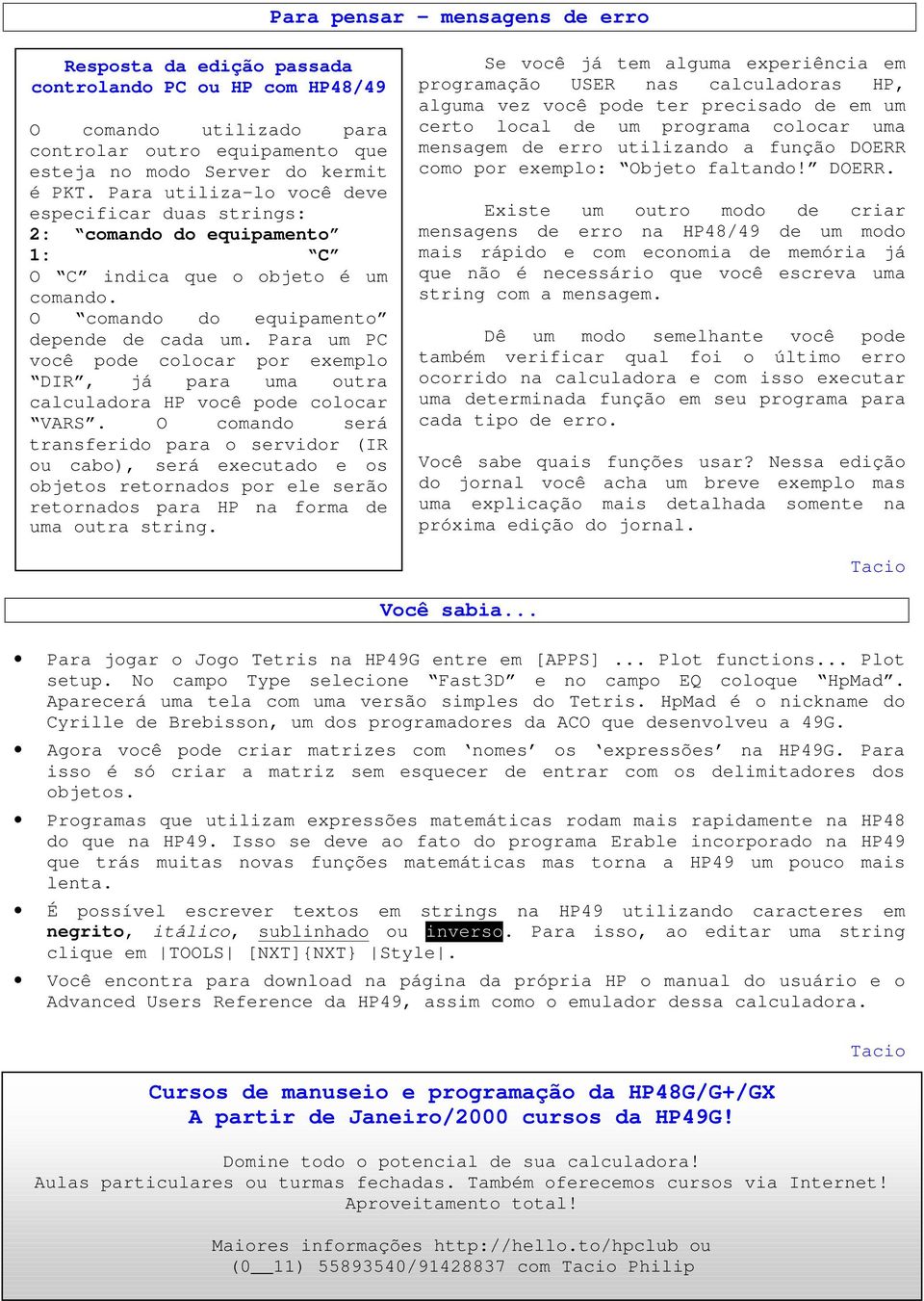 Para um PC você pode colocar por exemplo DIR, já para uma outra calculadora HP você pode colocar VARS.