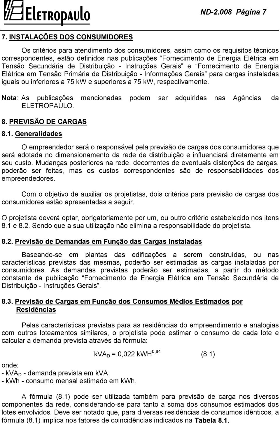 Tensão Secundária de Distribuição - Instruções Gerais e Fornecimento de Energia Elétrica em Tensão Primária de Distribuição - Informações Gerais para cargas instaladas iguais ou inferiores a 75 kw e