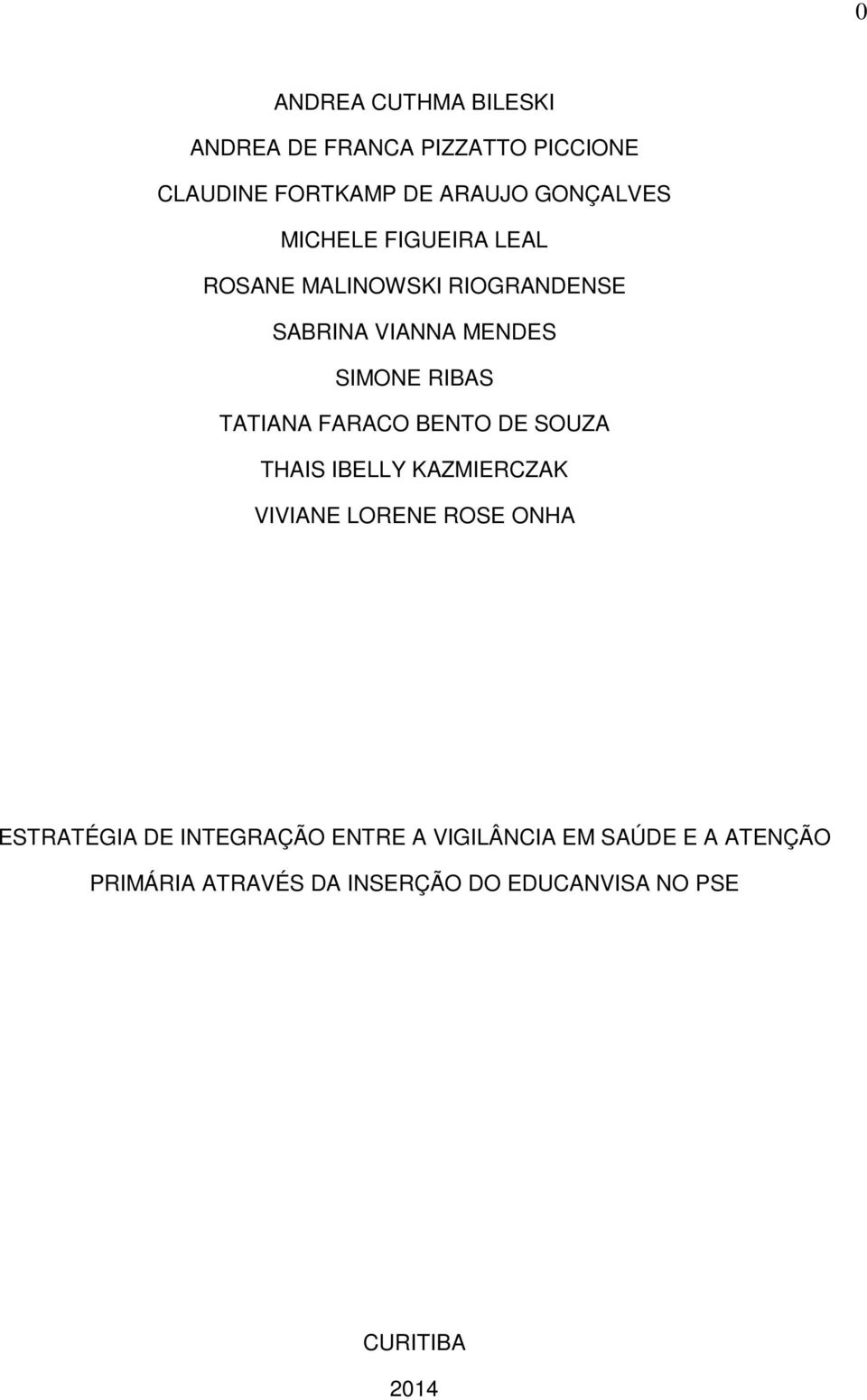 FARACO BENTO DE SOUZA THAIS IBELLY KAZMIERCZAK VIVIANE LORENE ROSE ONHA ESTRATÉGIA DE INTEGRAÇÃO