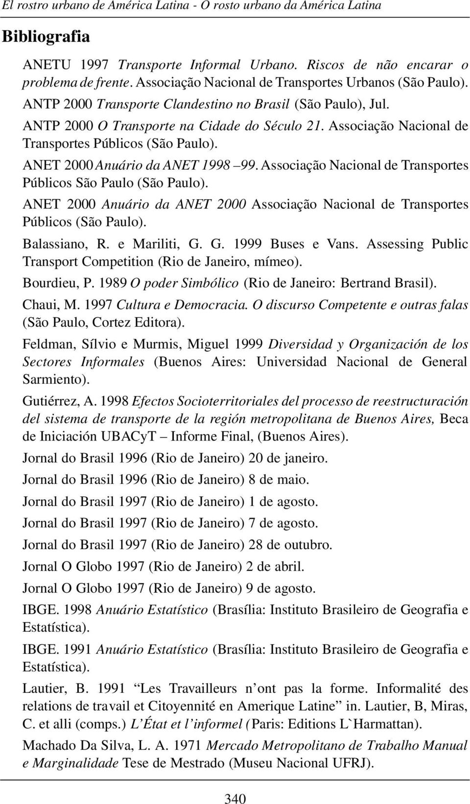 Associação Nacional de Transportes Públicos (São Paulo). ANET 2000 Anuário da ANET 1998 99. Associação Nacional de Transportes Públicos São Paulo (São Paulo).