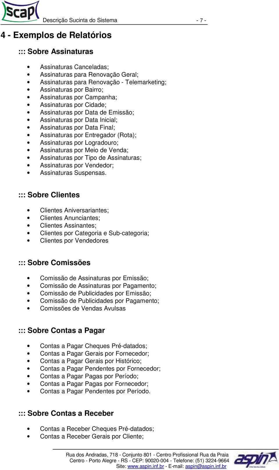 Logradouro; Assinaturas por Meio de Venda; Assinaturas por Tipo de Assinaturas; Assinaturas por Vendedor; Assinaturas Suspensas.