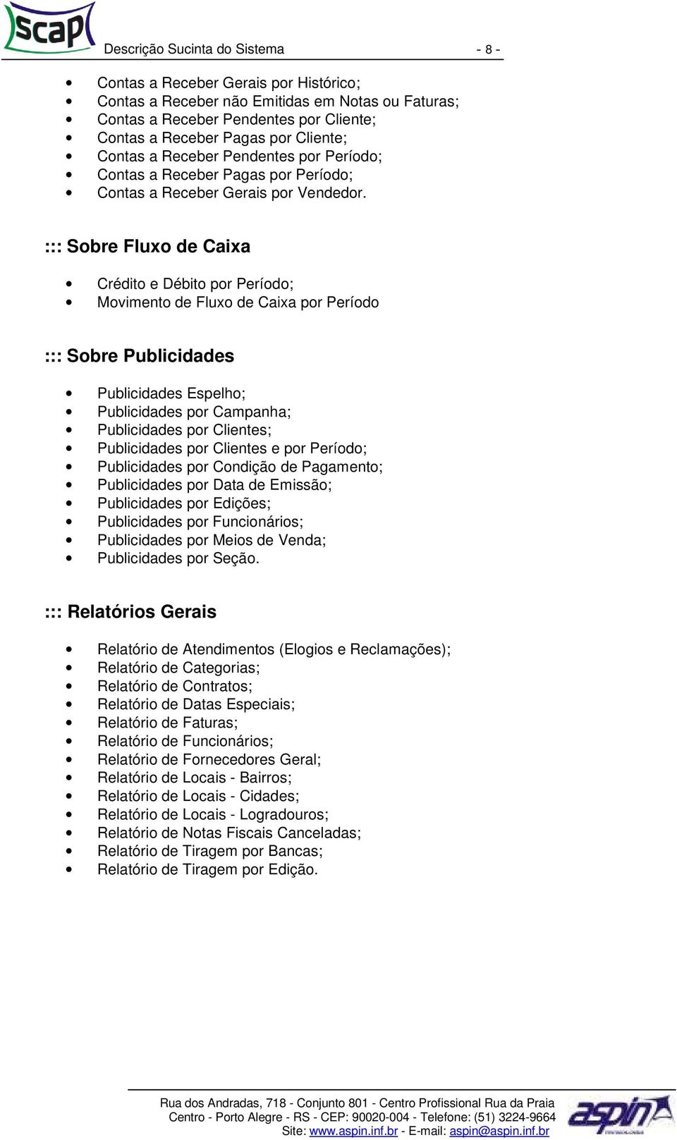 ::: Sobre Fluxo de Caixa Crédito e Débito por Período; Movimento de Fluxo de Caixa por Período ::: Sobre Publicidades Publicidades Espelho; Publicidades por Campanha; Publicidades por Clientes;