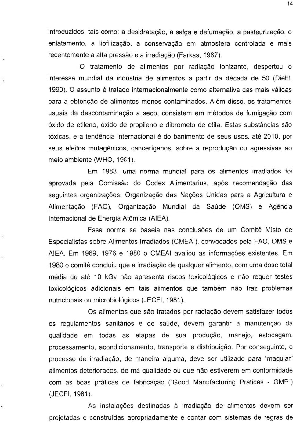 O assunto é tratado internacionalmente como alternativa das mais válidas para a obtenção de alimentos menos contaminados.