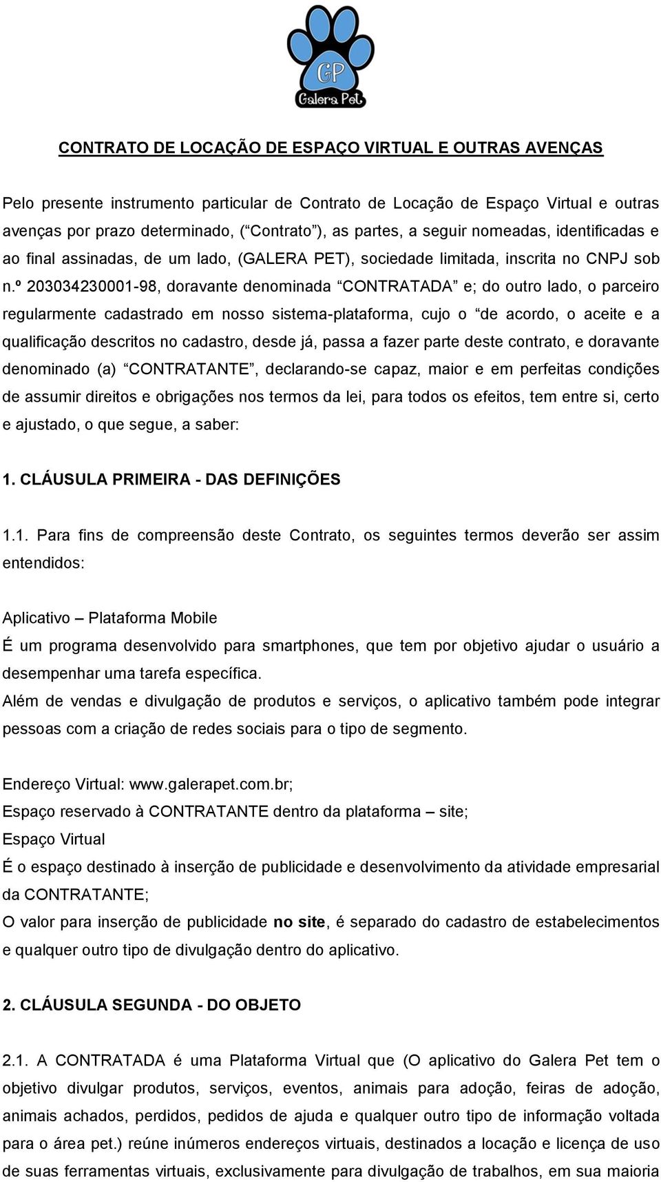 º 203034230001-98, doravante denominada CONTRATADA e; do outro lado, o parceiro regularmente cadastrado em nosso sistema-plataforma, cujo o de acordo, o aceite e a qualificação descritos no cadastro,