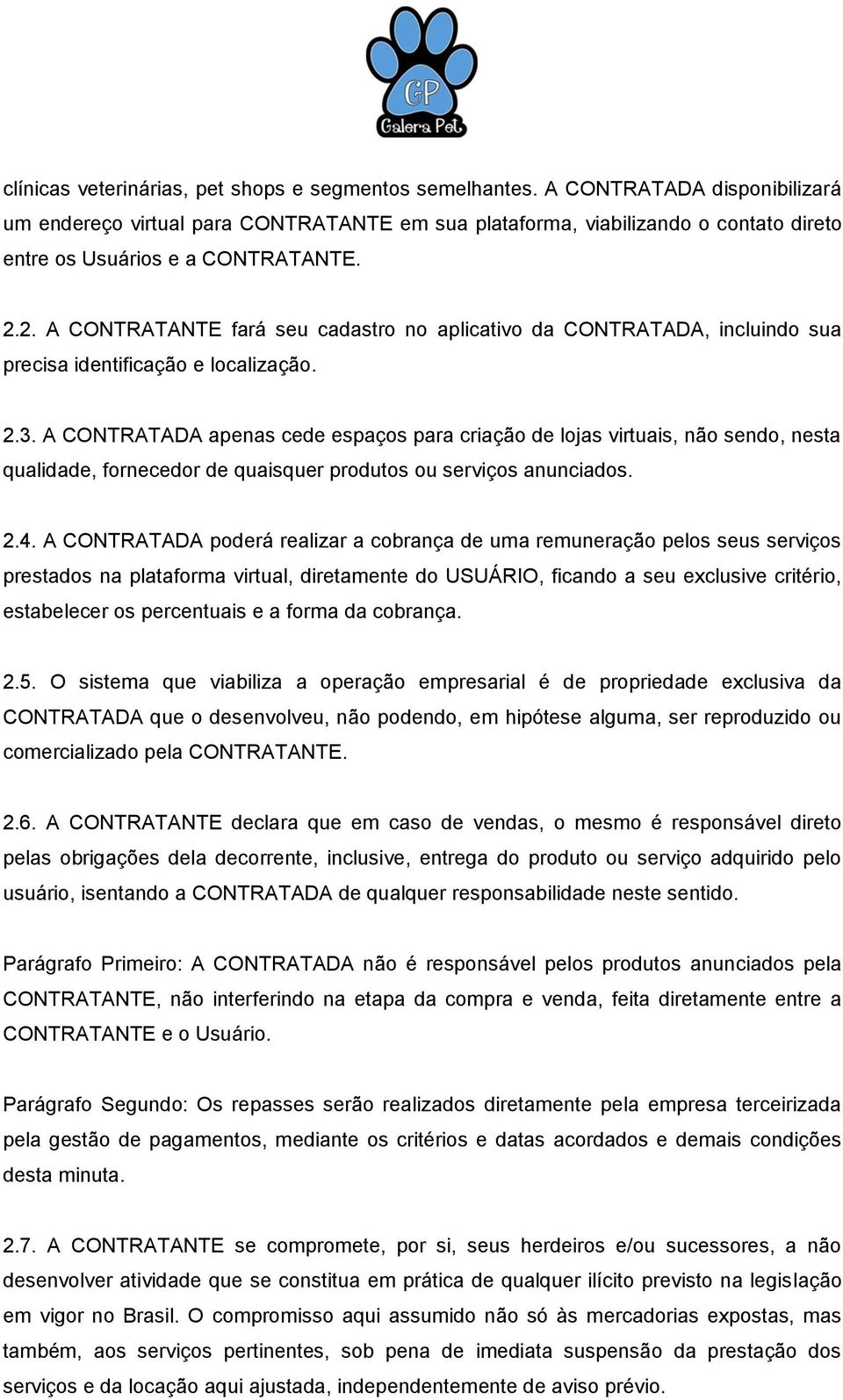 2. A CONTRATANTE fará seu cadastro no aplicativo da CONTRATADA, incluindo sua precisa identificação e localização. 2.3.