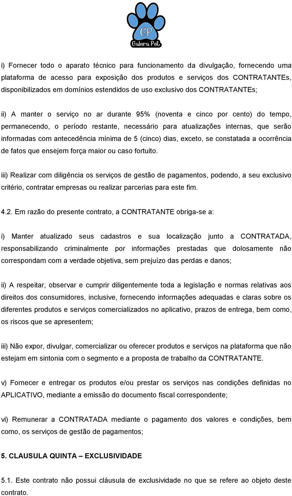 que serão informadas com antecedência mínima de 5 (cinco) dias, exceto, se constatada a ocorrência de fatos que ensejem força maior ou caso fortuito.