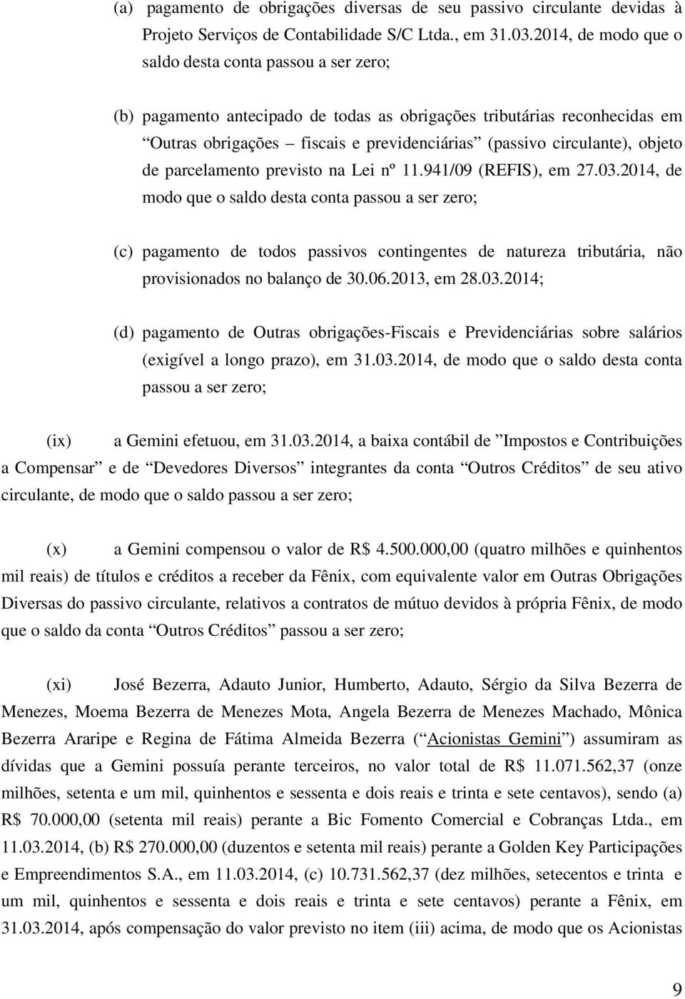 objeto de parcelamento previsto na Lei nº 11.941/09 (REFIS), em 27.03.