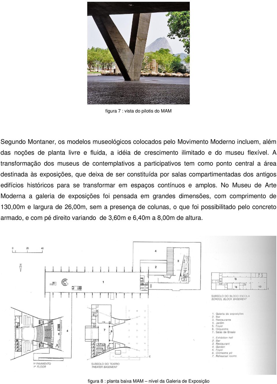 A transformação dos museus de contemplativos a participativos tem como ponto central a área destinada às exposições, que deixa de ser constituída por salas compartimentadas dos antigos edifícios