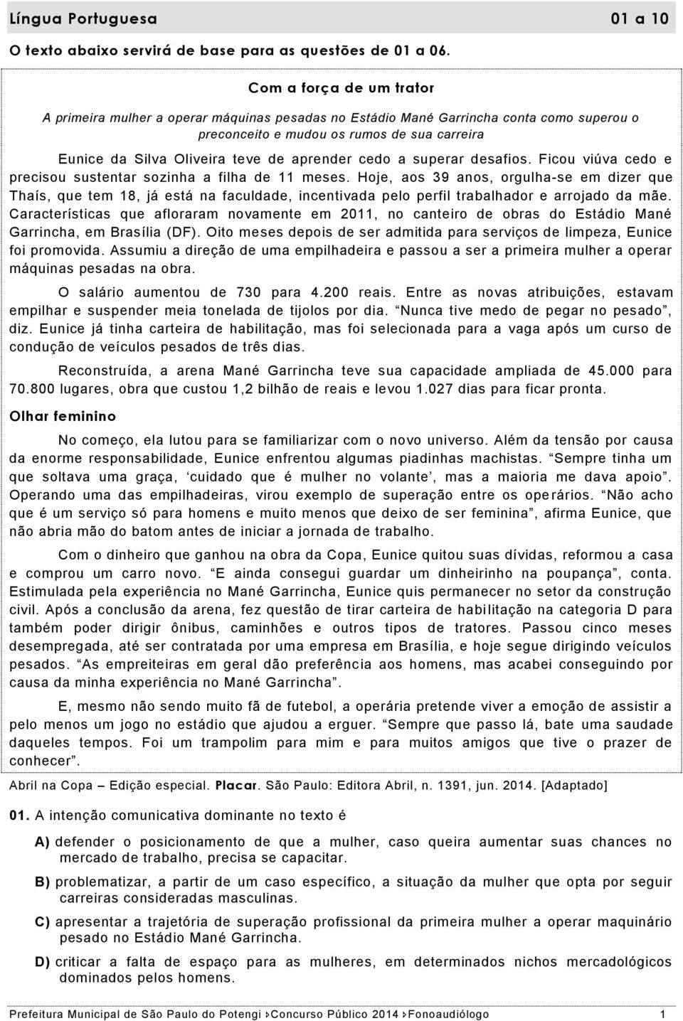 aprender cedo a superar desafios. Ficou viúva cedo e precisou sustentar sozinha a filha de 11 meses.