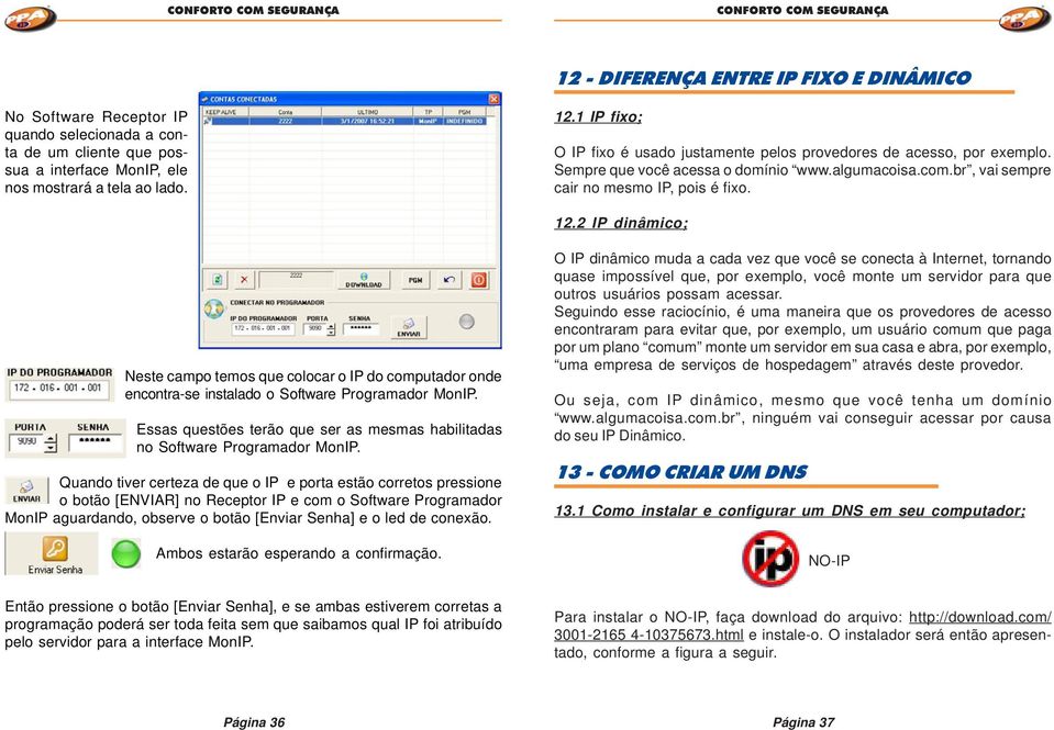 2 IP dinâmico; Neste campo temos que colocar o IP do computador onde encontra-se instalado o Software Programador MonIP.