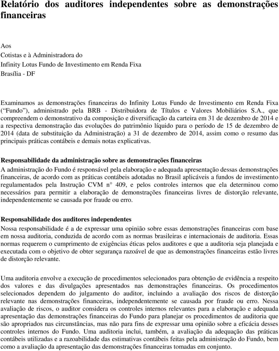 , que compreendem o demonstrativo da composição e diversificação da carteira em 31 de dezembro de 2014 e a respectiva demonstração das evoluções do patrimônio líquido para o período de 15 de dezembro