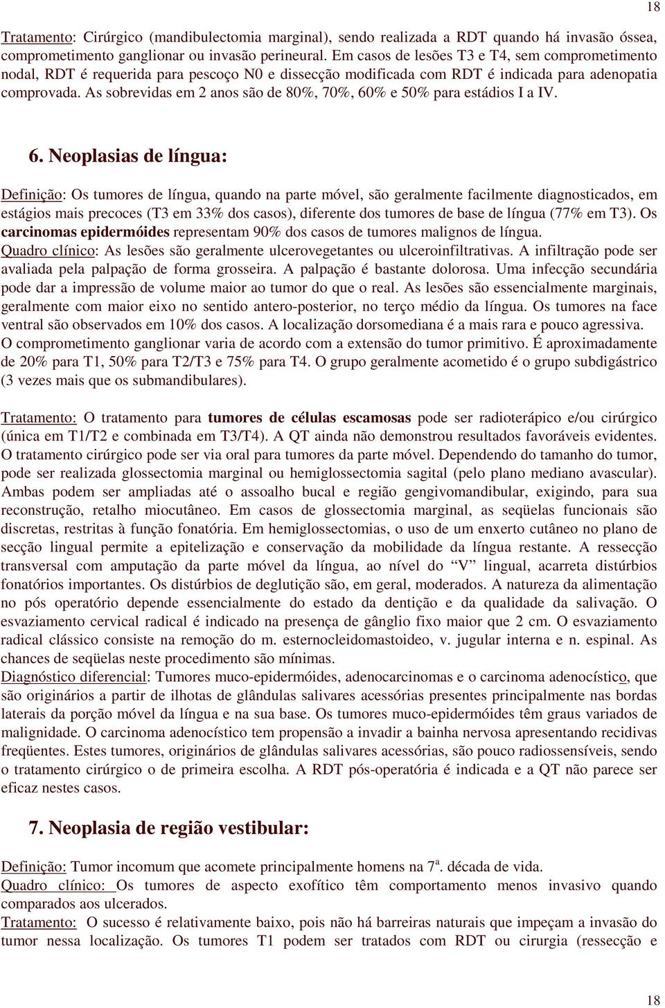 As sobrevidas em 2 anos são de 80%, 70%, 60% e 50% para estádios I a IV. 18 6.