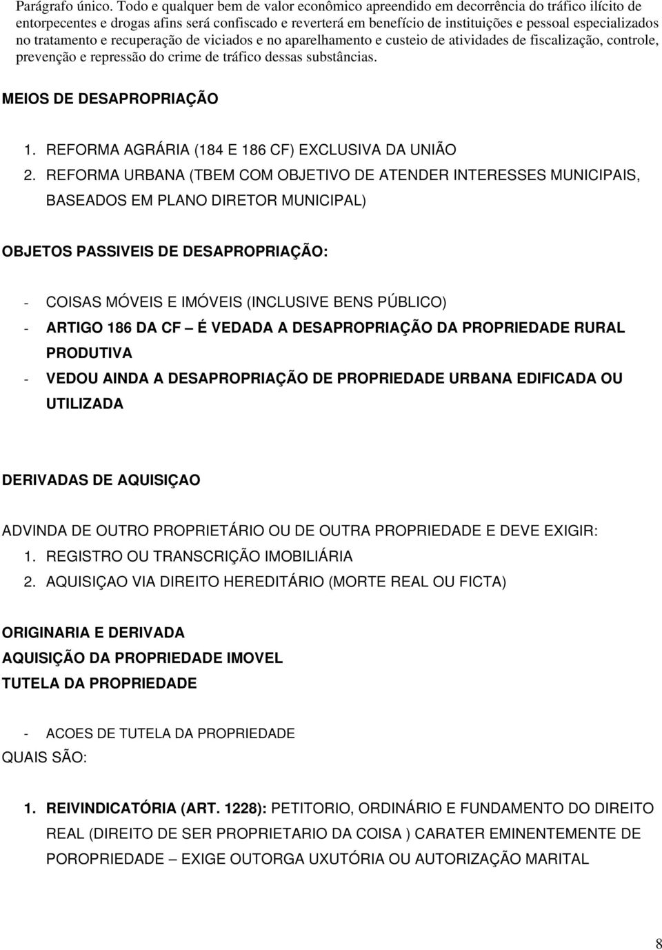 no tratamento e recuperação de viciados e no aparelhamento e custeio de atividades de fiscalização, controle, prevenção e repressão do crime de tráfico dessas substâncias. MEIOS DE DESAPROPRIAÇÃO 1.