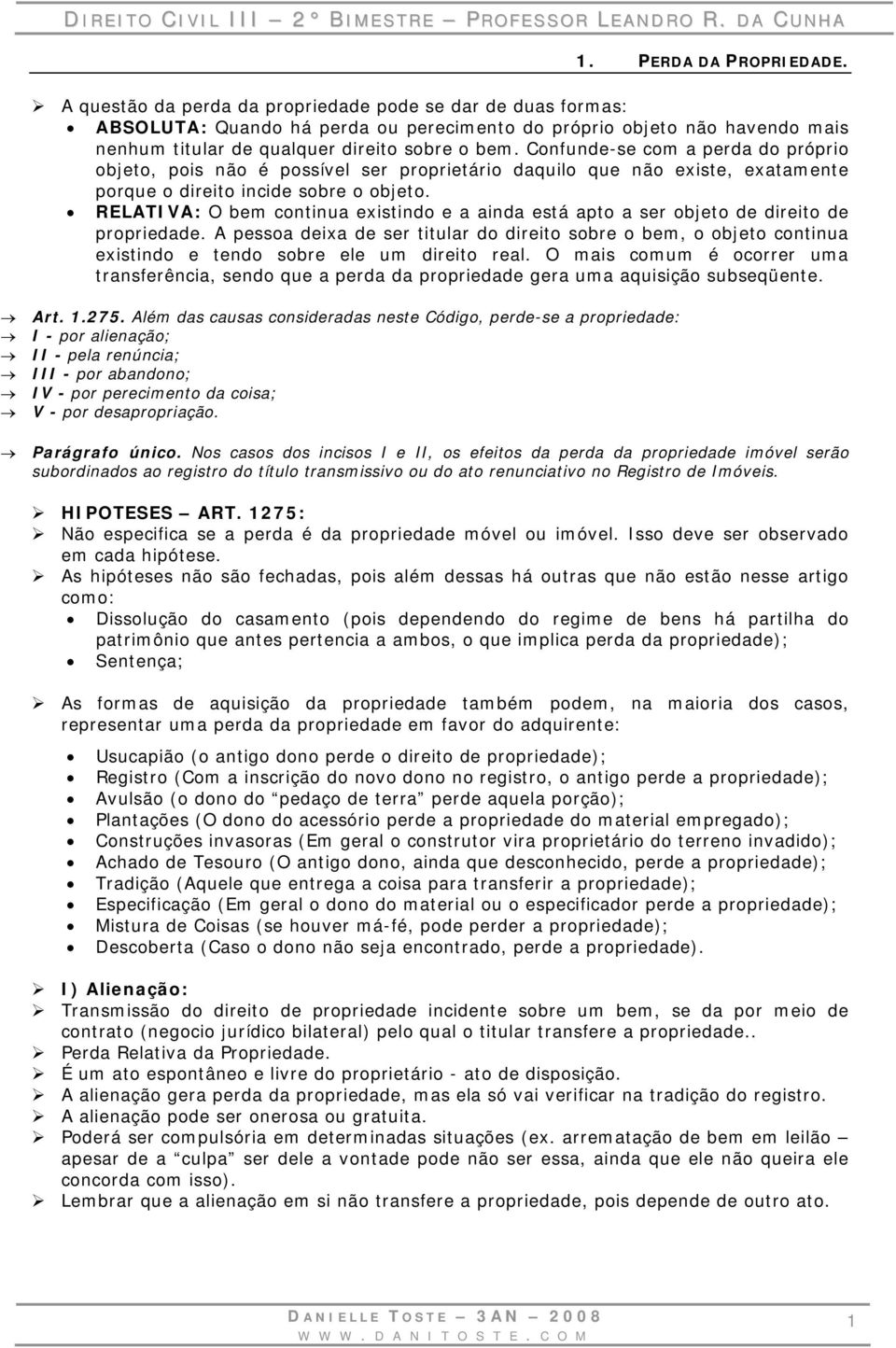 Confunde-se com a perda do próprio objeto, pois não é possível ser proprietário daquilo que não existe, exatamente porque o direito incide sobre o objeto.