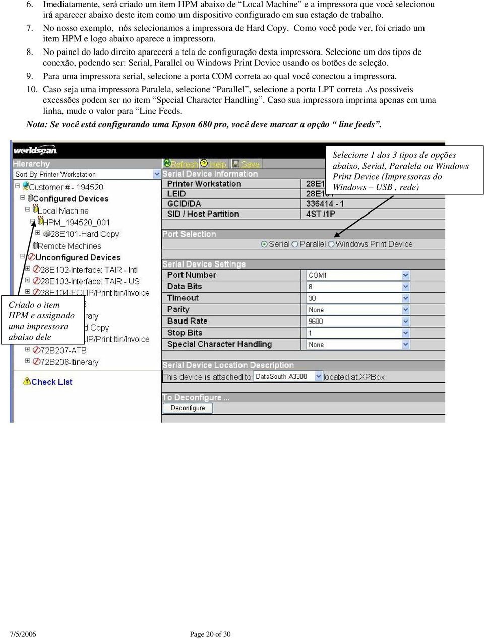 No painel do lado direito aparecerá a tela de configuração desta impressora. Selecione um dos tipos de conexão, podendo ser: Serial, Parallel ou Windows Print Device usando os botões de seleção. 9.