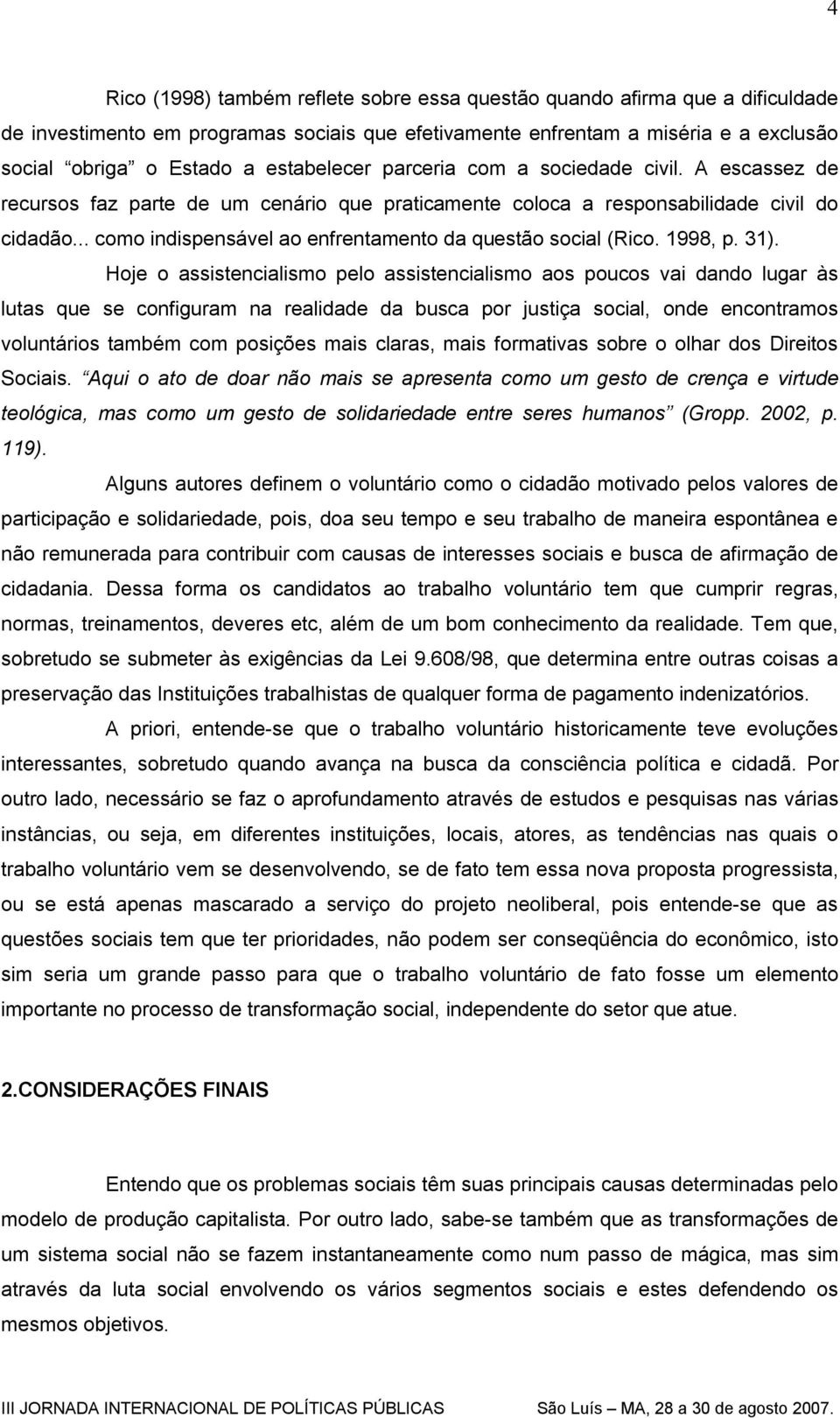 .. como indispensável ao enfrentamento da questão social (Rico. 1998, p. 31).