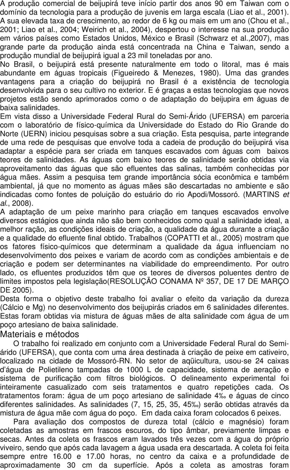 , 2004), despertou o interesse na sua produção em vários países como Estados Unidos, México e Brasil (Schwarz et al.