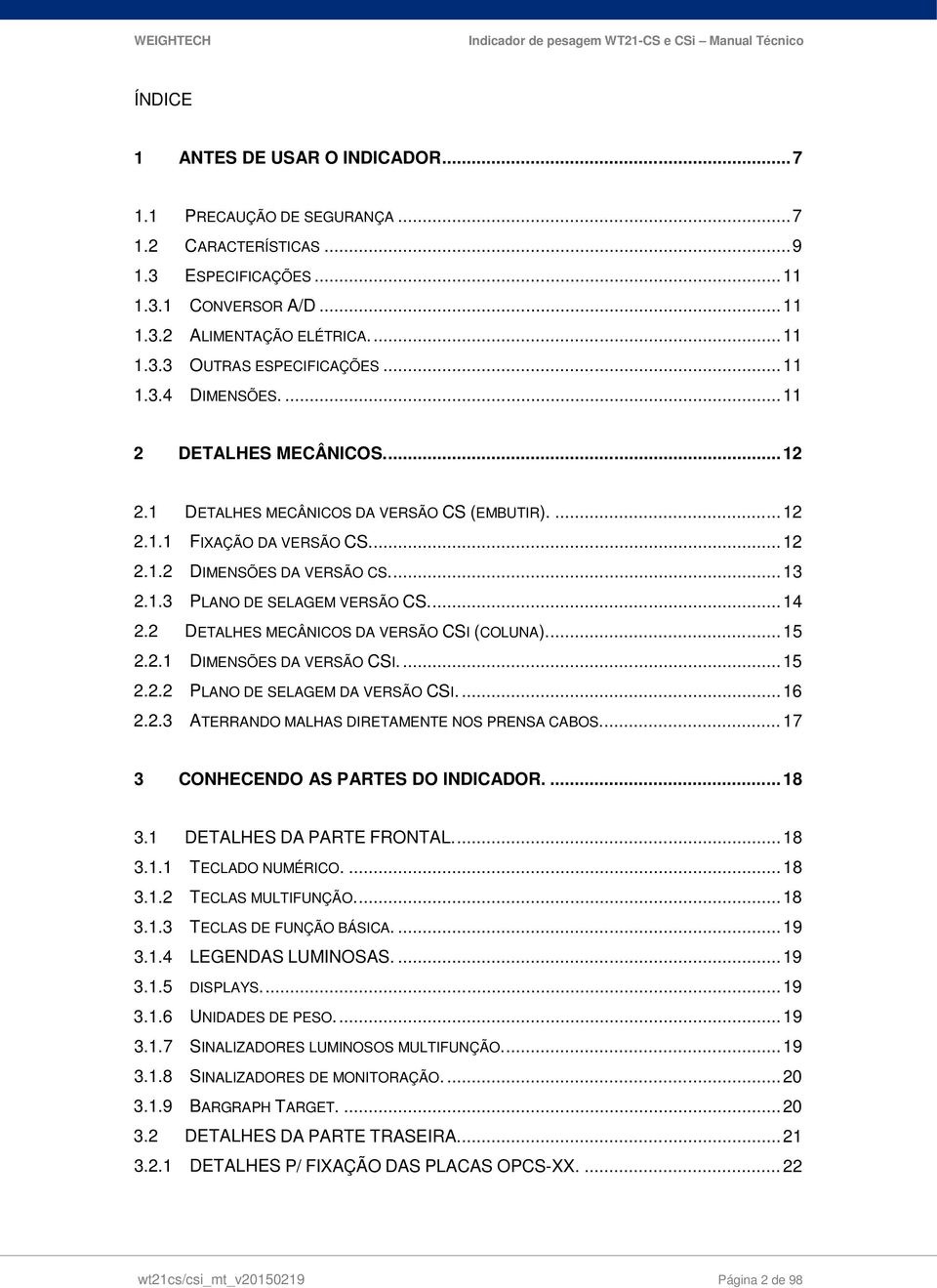 ..... PLANO DE ELAGEM DA VERÃO CI...... ATERRANDO MALHA DIRETAMENTE NO PRENA CABO.... 7 CONHECENDO A PARTE DO INDICADOR.... 8. DETALHE DA PARTE FRONTAL.... 8.. TECLADO NUMÉRICO.... 8.. TECLA MULTIFUNÇÃO.