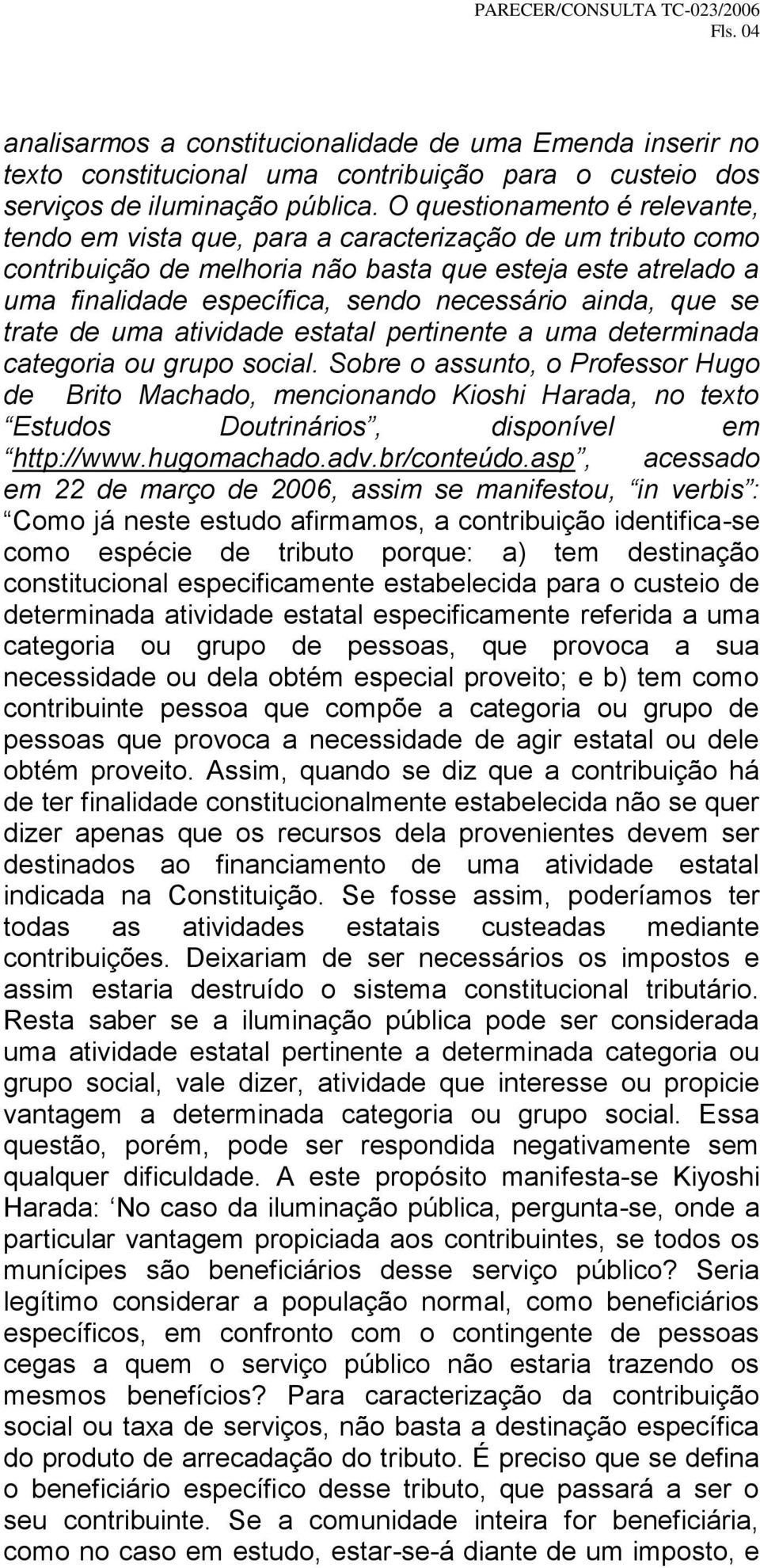 ainda, que se trate de uma atividade estatal pertinente a uma determinada categoria ou grupo social.