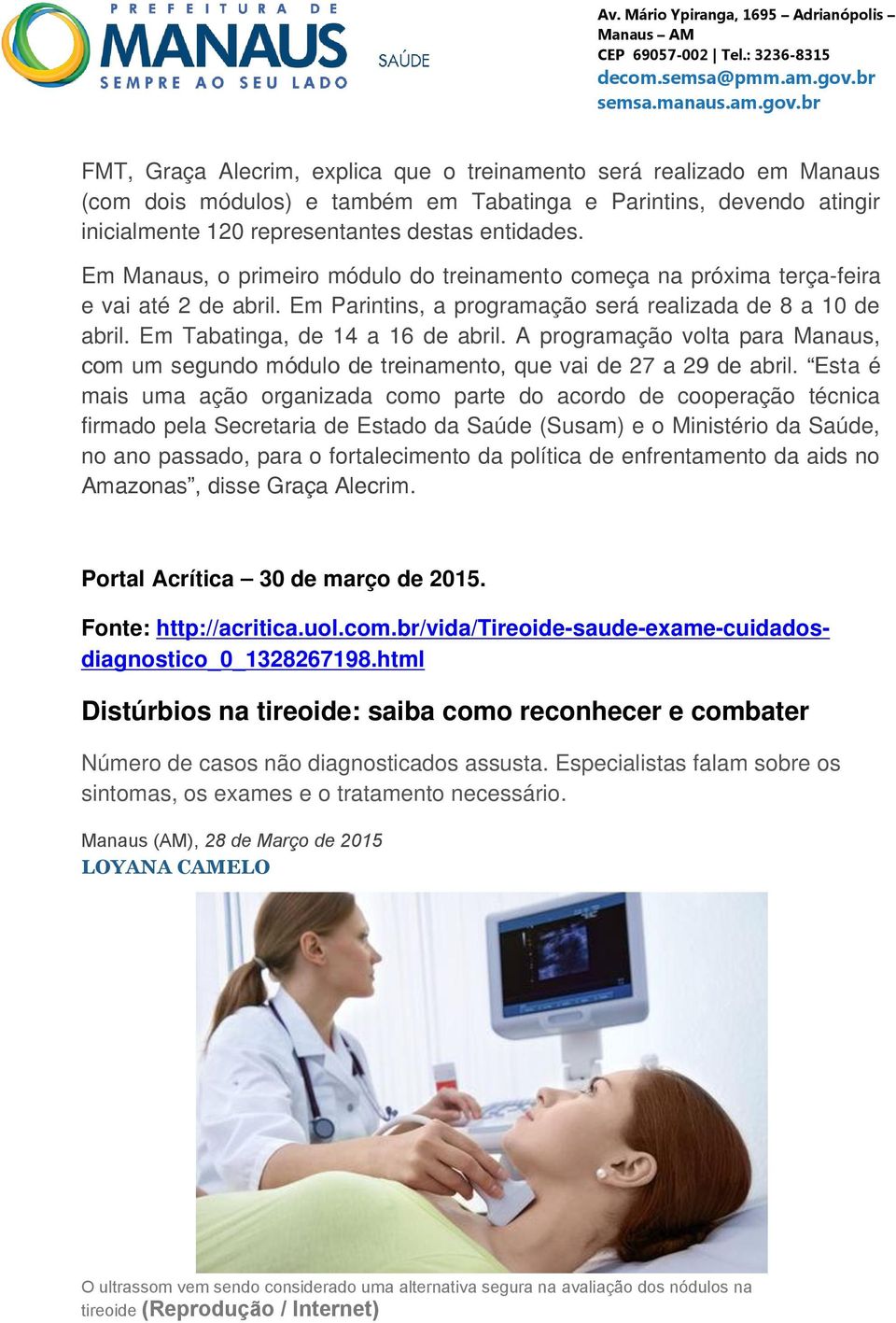 Em Parintins, a programação será realizada de 8 a 10 de abril. Em Tabatinga, de 14 a 16 de abril. A programação volta para Manaus, com um segundo módulo de treinamento, que vai de 27 a 29 de abril.