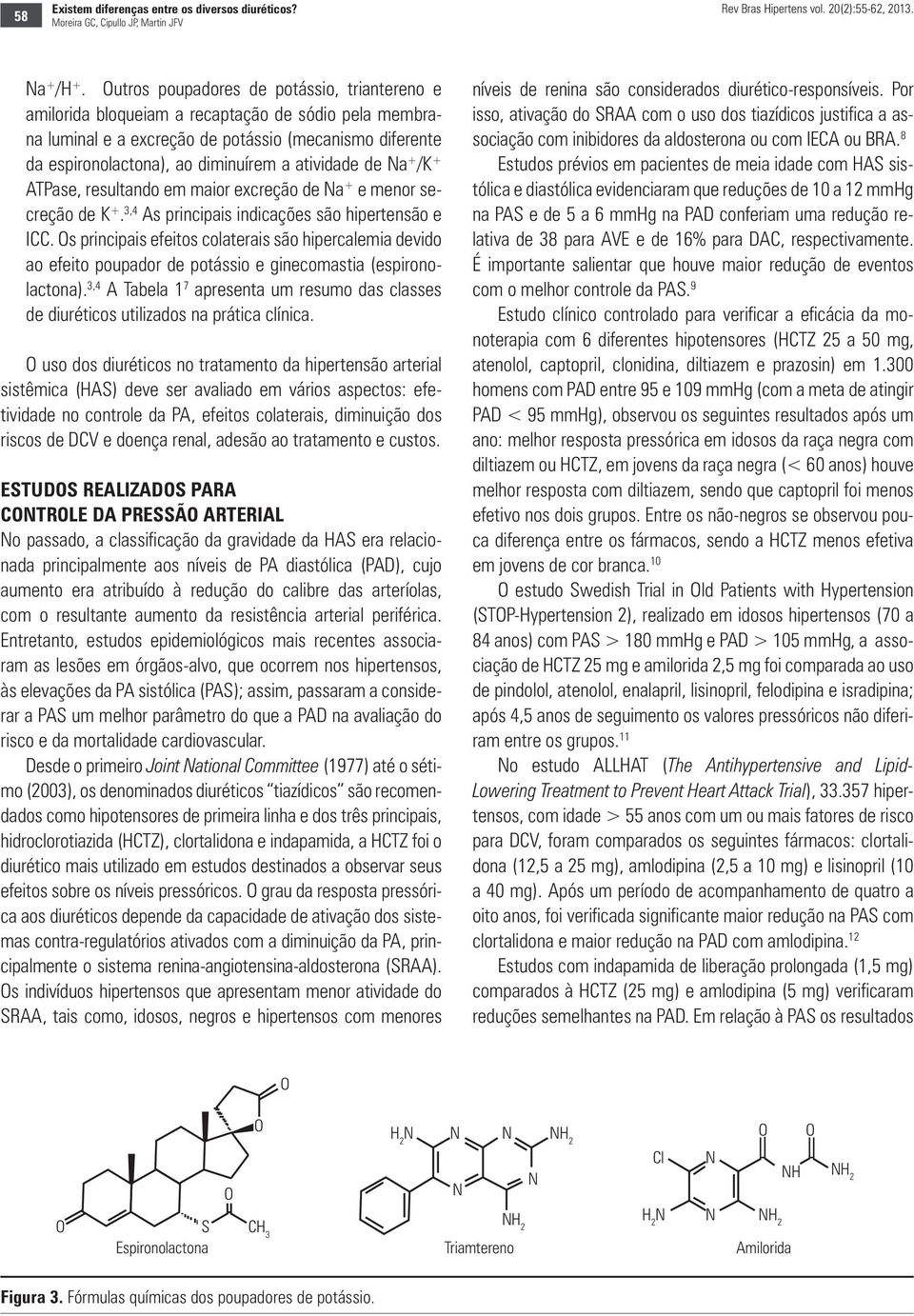 atividade de Na + /K + ATPase, resultando em maior excreção de Na + e menor secreção de K +. 3,4 As principais indicações são hipertensão e ICC.