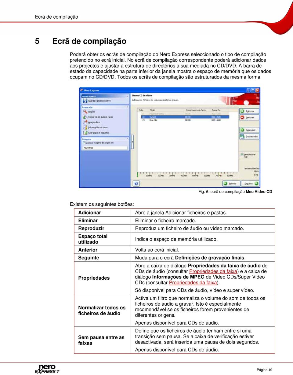 A barra de estado da capacidade na parte inferior da janela mostra o espaço de memória que os dados ocupam no CD/DVD. Todos os ecrãs de compilação são estruturados da mesma forma. Fig. 6.