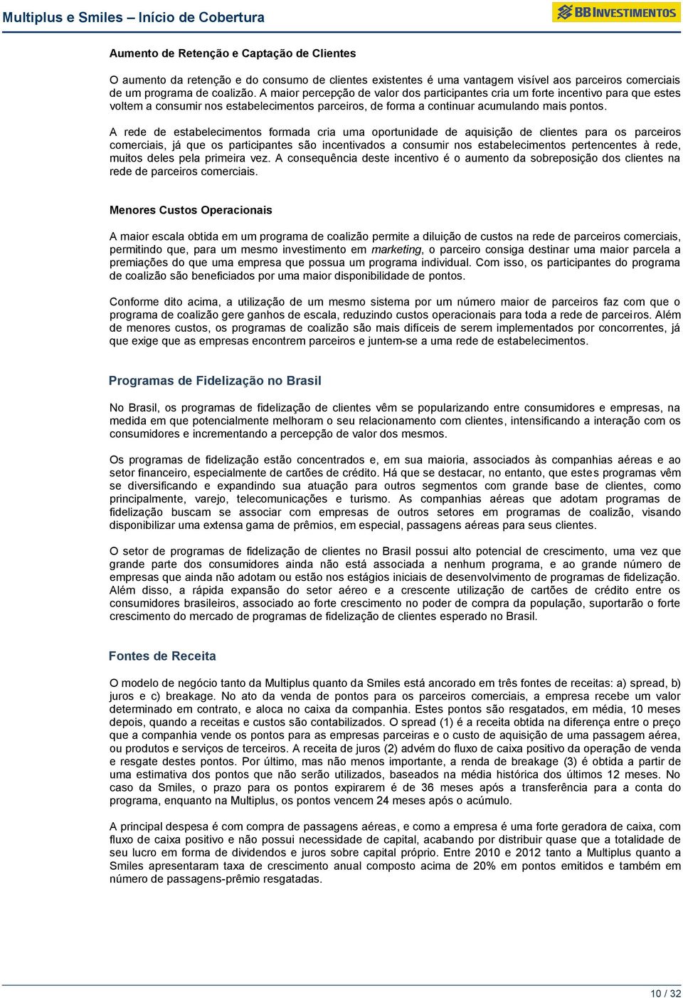 A rede de estabelecimentos formada cria uma oportunidade de aquisição de clientes para os parceiros comerciais, já que os participantes são incentivados a consumir nos estabelecimentos pertencentes à