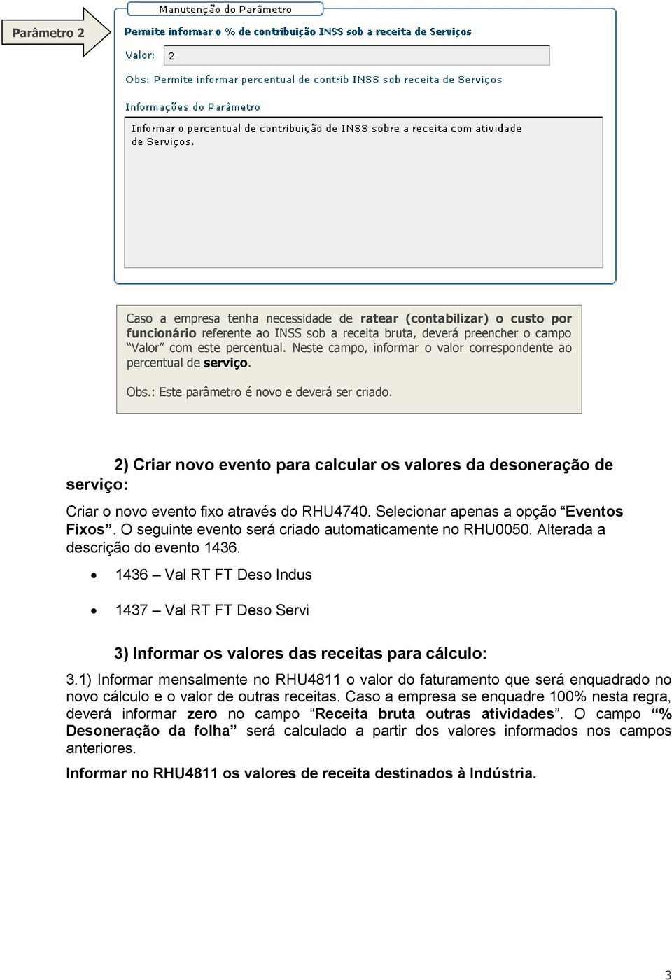 2) Criar novo evento para calcular os valores da desoneração de serviço: Criar o novo evento fixo através do RHU4740. Selecionar apenas a opção Eventos Fixos.