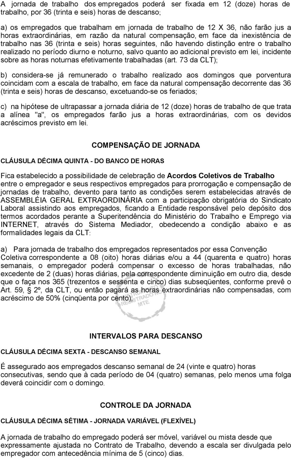 período diurno e noturno, salvo quanto ao adicional previsto em lei, incidente sobre as horas noturnas efetivamente trabalhadas (art.