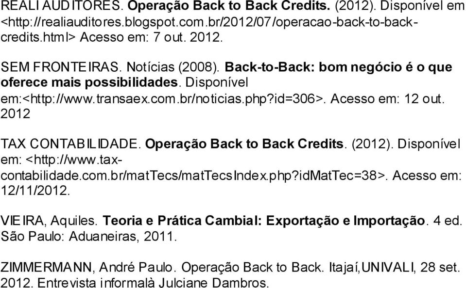 2012 TAX CONTABILIDADE. Operação Back to Back Credits. (2012). Disponível em: <http://www.taxcontabilidade.com.br/mattecs/mattecsindex.php?idmattec=38>. Acesso em: 12/11/2012.