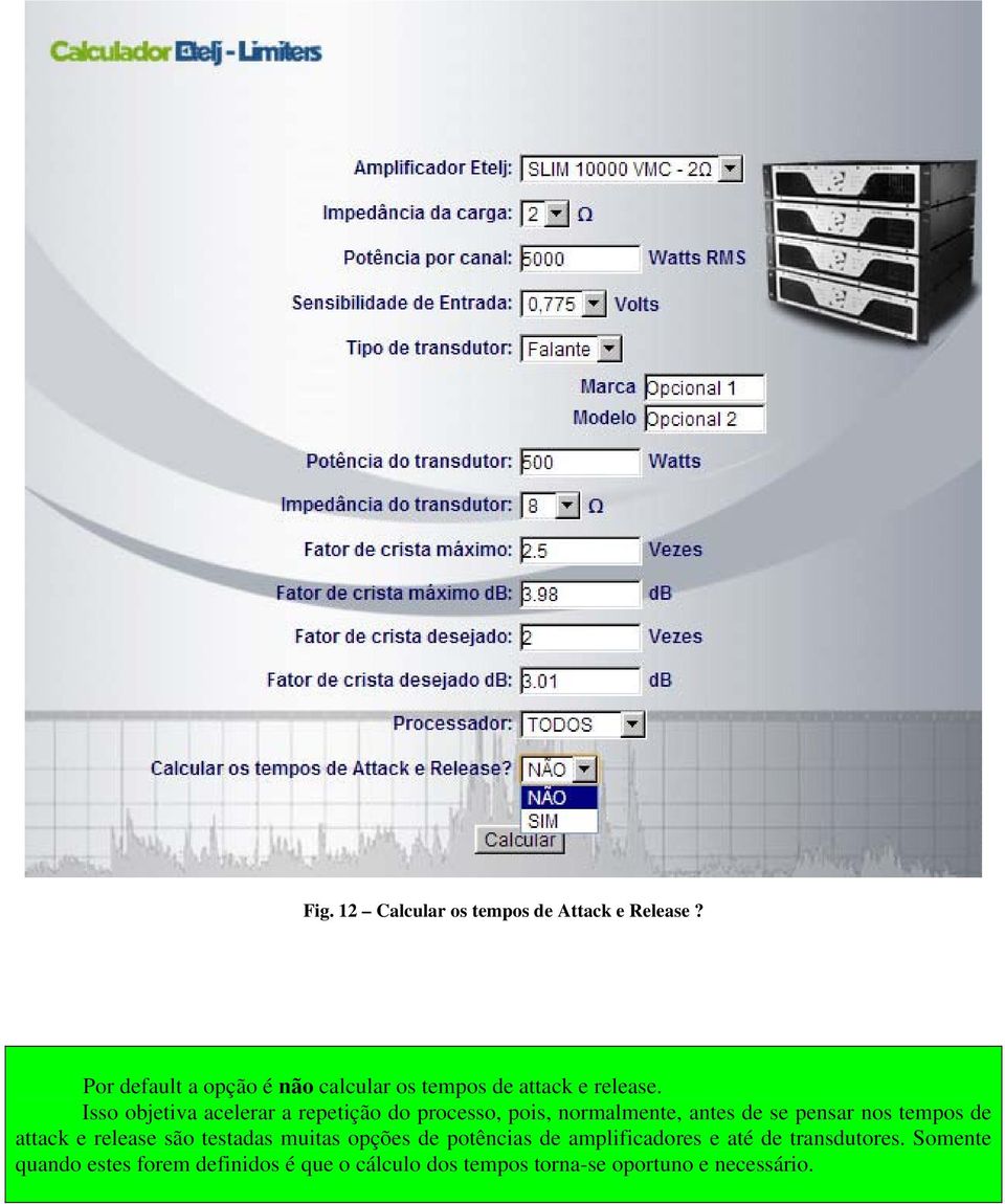 Isso objetiva acelerar a repetição do processo, pois, normalmente, antes de se pensar nos tempos de