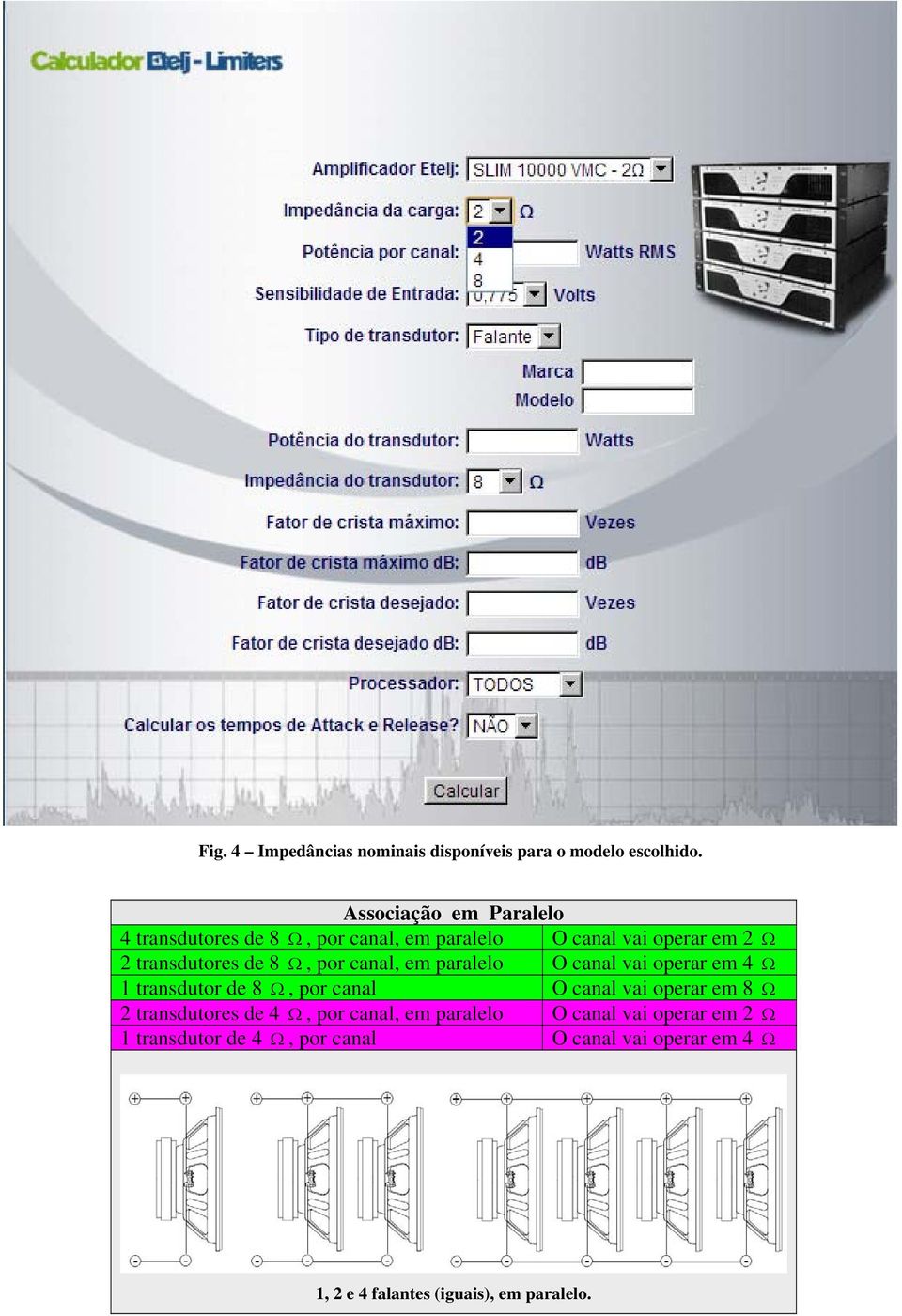 8, por canal, em paralelo O canal vai operar em 4 1 transdutor de 8, por canal O canal vai operar em 8 2