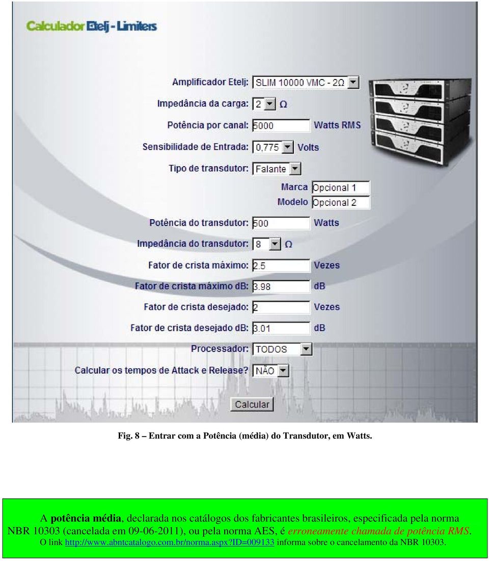 norma NBR 10303 (cancelada em 09-06-2011), ou pela norma AES, é erroneamente chamada de