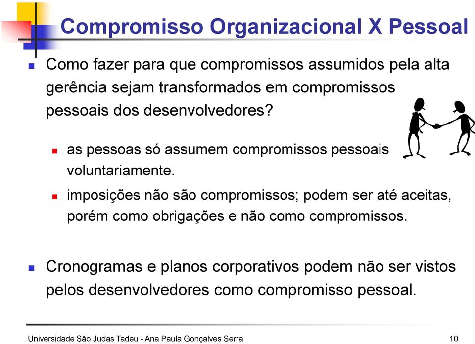 imposições não são compromissos; podem ser até aceitas, porém como obrigações e não como compromissos.