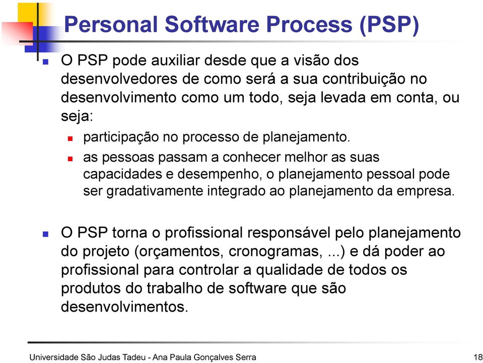 as pessoas passam a conhecer melhor as suas capacidades e desempenho, o planejamento pessoal pode ser gradativamente integrado ao planejamento da empresa.