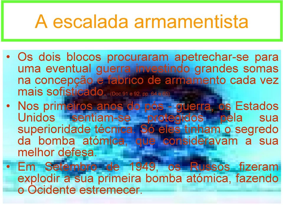 64 e 65) Nos primeiros anos do pós - guerra, os Estados Unidos sentiam-se protegidos pela sua superioridade técnica.