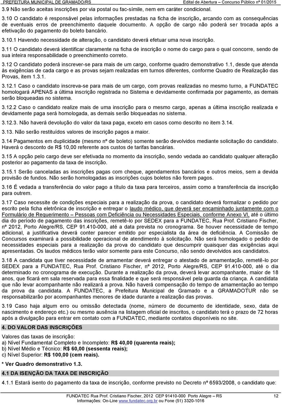 A opção de cargo não poderá ser trocada após a efetivação do pagamento do boleto bancário. 3.