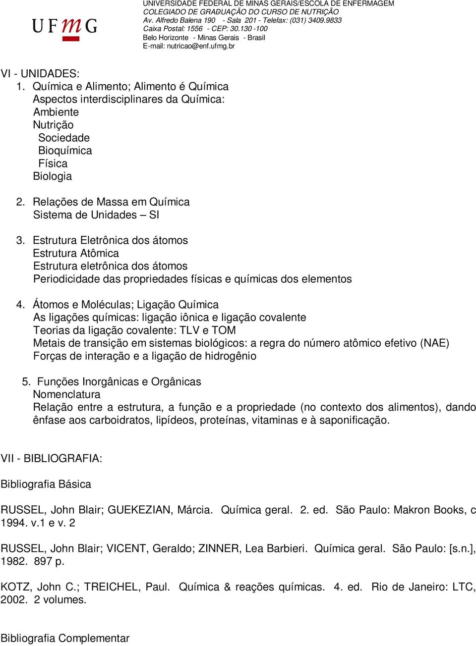 Estrutura Eletrônica dos átomos Estrutura Atômica Estrutura eletrônica dos átomos Periodicidade das propriedades físicas e químicas dos elementos 4.