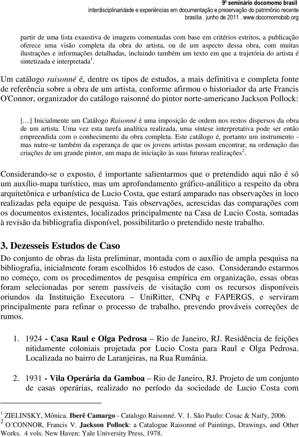 Um catálogo raisonné é, dentre os tipos de estudos, a mais definitiva e completa fonte de referência sobre a obra de um artista, conforme afirmou o historiador da arte Francis O'Connor, organizador